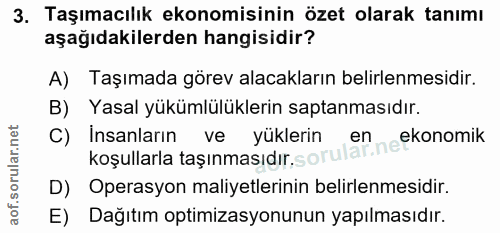 3. soru: Taşımacılık ekonomisinin özet olarak tanımı aşağıdakilerden hangisidir? A) Taşımada görev alacakların belirlenmesidir…