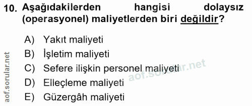 10. soru: Aşağıdakilerden hangisi dolaysız (operasyonel) maliyetlerden biri değildir? A) Yakıt maliyeti B) İşletim maliyeti C)…
