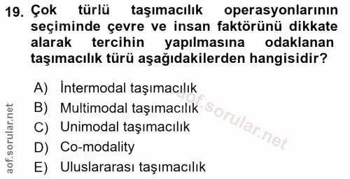 19. soru: Çok türlü taşımacılık operasyonlarının seçiminde çevre ve insan faktörünü dikkate alarak tercihin yapılmasına odaklan…