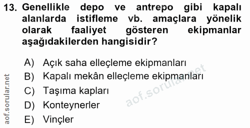 13. soru: Genellikle depo ve antrepo gibi kapalı alanlarda istifleme vb. amaçlara yönelik olarak faaliyet gösteren ekipmanlar a…