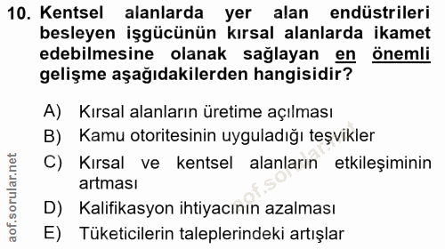 10. soru: Kentsel alanlarda yer alan endüstrileri besleyen işgücünün kırsal alanlarda ikamet edebilmesine olanak sağlayan en ön…