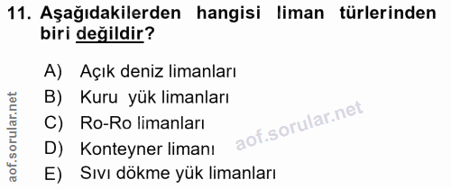 11. soru: Aşağıdakilerden hangisi liman türlerinden biri değildir? A) Açık deniz limanları B) Kuru yük limanları C) Ro-Ro liman…