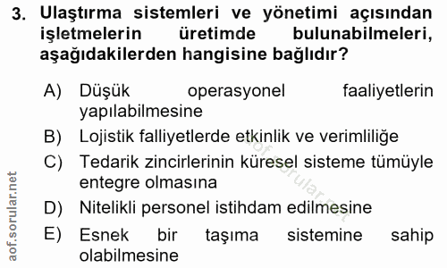 3. soru: Ulaştırma sistemleri ve yönetimi açısından işletmelerin üretimde bulunabilmeleri, aşağıdakilerden hangisine bağlıdır?…
