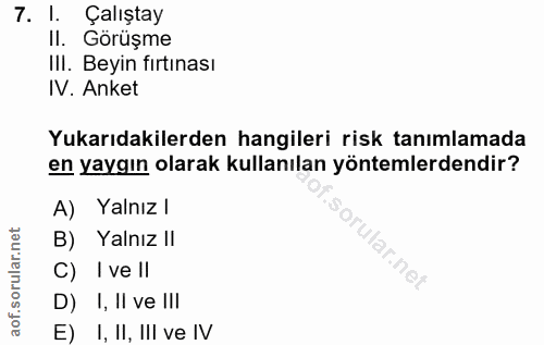 7. soru: l. Calistay II. Görüşme II. Beyin fırtınası IV. Anket Yukarıdakilerden hangileri risk tanımlamada en yaygın olarak ku…