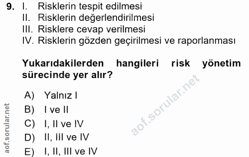 9. soru: 1. Risklerin tespit edilmesi II. Risklerin değerlendirilmesi III. Risklere cevap verilmesi IV. Risklerin gözden geçir…