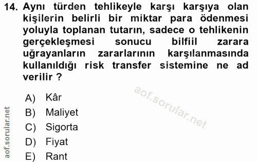 14. soru: Aynı türden tehlikeyle karşı karşıya olan kişilerin belirli bir miktar para ödenmesi yoluyla toplanan tutarın, sadece…