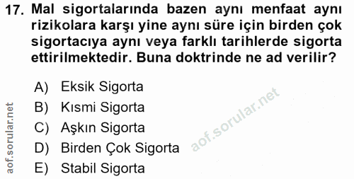 17. soru: Mal sigortalarında bazen aynı menfaat aynı rizikolara karşı yine aynı süre için birden çok sigortacıya aynı veya fark…
