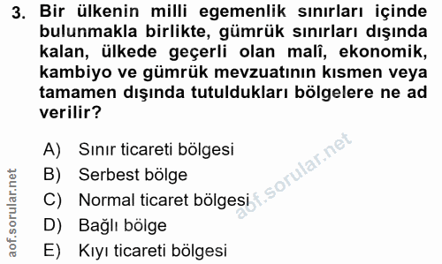 3. soru: Bir ülkenin milli egemenlik sınırları içinde bulunmakla birlikte, gümrük sınırları dışında kalan, ülkede geçerli olan…