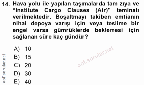 14. soru: Hava yolu ile yapılan taşımalarda tam zıya ve "Institute Cargo Clauses (Air)" teminatı verilmektedir. Boşaltmayı taki…