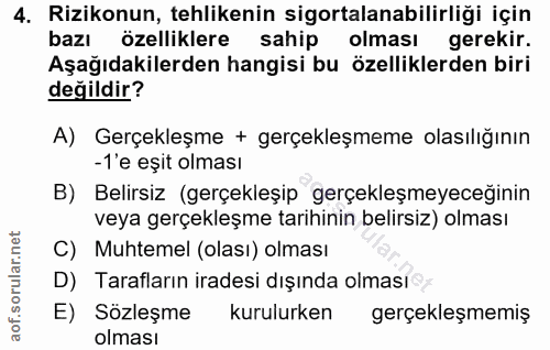 4. soru: Rizikonun, tehlikenin sigortalanabilirliği için bazı özelliklere sahip olması gerekir. Aşağıdakilerden hangisi bu öze…