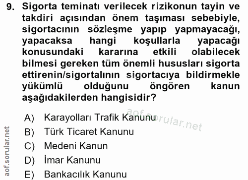 9. soru: Sigorta teminatı verilecek rizikonun tayin ve takdiri açısından önem taşıması sebebiyle, sigortacının sözleşme yapıp…