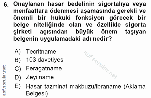 6. soru: Onaylanan hasar bedelinin sigortalıya veya menfaattara ödenmesi aşamasında gerekli ve önemli bir hukuki fonksiyon gör…