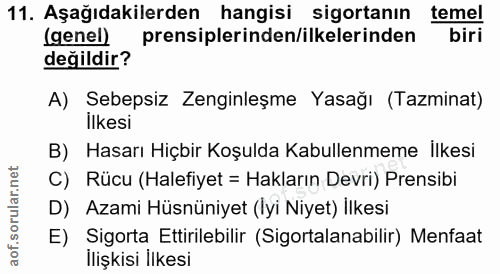 11. soru: Aşağıdakilerden hangisi sigortanın temel (genel) prensiplerinden/ilkelerinden biri değildir? A) Sebepsiz Zenginleşme…