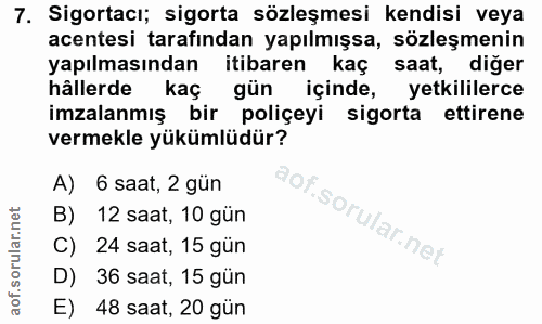 7. soru: Sigortacı; sigorta sözleşmesi kendisi veya acentesi tarafından yapılmışsa, sözleşmenin yapılmasından itibaren kaç saa…