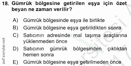 18. soru: Gümrük bölgesine getirilen eşya için özet beyan ne zaman verilir? A) Gümrük bölgesinde eşya ile birlikte B) Gümrük bö…