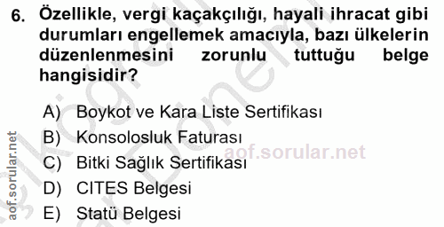 6. soru: Özellikle, vergi kaçakçılığı, hayali ihracat gibi durumları engellemek amacıyla, bazı ülkelerin düzenlenmesini zorunl…