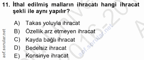 11. soru: Ithal edilmiş malların ihracatı hangi ihracat şekli ile aynı yapılır? A) Takas yoluyla ihracat B) Özellik arz etmeyen…