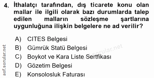 4. soru: İthalatçı tarafından, dış ticarete konu olan mallar ile ilgili olarak bazı durumlarda talep edilen malların sözleşme…