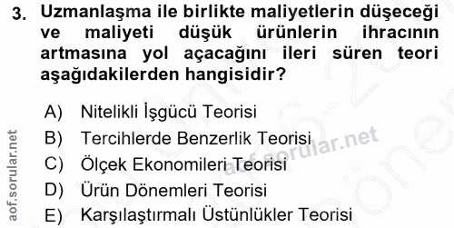 3. soru: Uzmanlaşma ile birlikte maliyetlerin düşeceği ve maliyeti düşük ürünlerin ihracinın artmasına yol açacağını ileri sür…