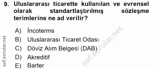 9. soru: Uluslararası ticarette kullanılan ve evrensel olarak standartlaştırılmış sözleşme terimlerine ne ad verilir? A) Incot…