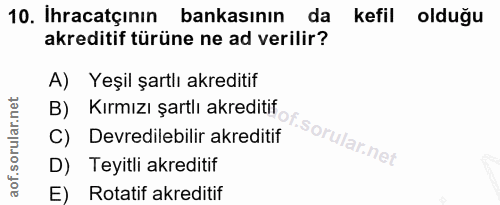 10. soru: İhracatçının bankasının da kefil olduğu akreditif türüne ne ad verilir? A) Yeşil şartlı akreditif B) Kırmızı şartlı a…