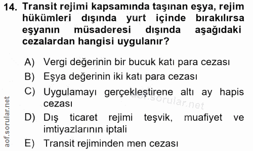 14. soru: Transit rejimi kapsamında taşınan eşya, rejim hükümleri dışında yurt içinde bırakılırsa eşyanın müsaderesi dışında aş…