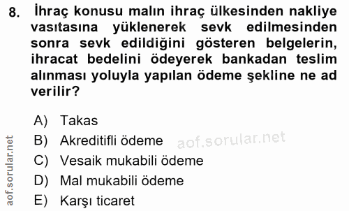 8. soru: Ihraç konusu malın ihraç ülkesinden nakliye vasıtasına yüklenerek sevk edilmesinden sonra sevk edildiğini gösteren be…