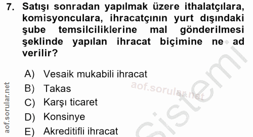 7. soru: Satışı sonradan yapılmak üzere ithalatçılara, komisyonculara, ihracatçının yurt dışındaki şube temsilciliklerine mal…