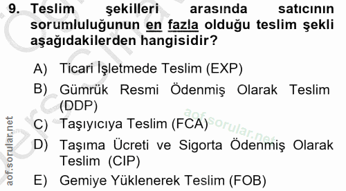 9. soru: Teslim şekilleri arasında satıcının sorumluluğunun en fazla olduğu teslim şekli aşağıdakilerden hangisidir? A) Ticari…