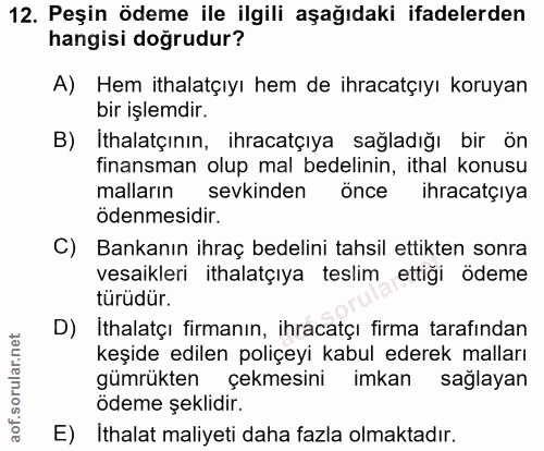 12. soru: Peşin ödeme ile ilgili aşağıdaki ifadelerden hangisi doğrudur? A) Hem ithalatçıyı hem de ihracatçıyı koruyan bir işle…