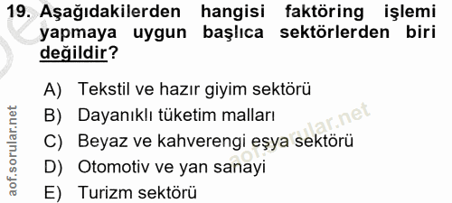 19. soru: Aşağıdakilerden hangisi faktöring işlemi yapmaya uygun başlıca sektörlerden biri değildir? A) Tekstil ve hazır giyim…