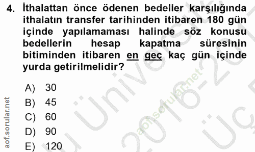 4. soru: Ithalattan önce ödenen bedeller karşılığında ithalatın transfer tarihinden itibaren 180 gün içinde yapılamaması halin…