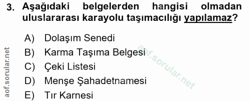 3. soru: Aşağıdaki belgelerden hangisi olmadan uluslararası karayolu taşımacılığı yapılamaz? A) Dolaşım Senedi B) Karma Taşıma…
