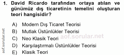 1. soru: David Ricardo tarafindan ortaya atılan ve günümüz dış ticaretinin temelini oluşturan teori hangisidir? A) Modern Diş…