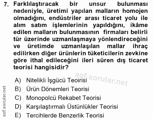 7. soru: Farklılaştıracak bir unsur bulunması nedeniyle, üretimi yapılan malların homojen olmadığını, endüstriler arası ticare…