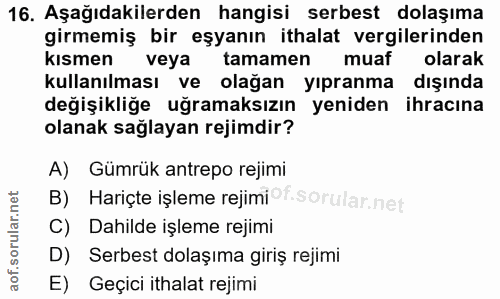 16. soru: Aşağıdakilerden hangisi serbest dolaşıma girmemiş bir eşyanın ithalat vergilerinden kısmen veya tamamen muaf olarak k…