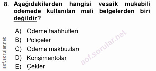 8. soru: Aşağıdakilerden hangisi vesaik mukabili ödemede kullanılan mali belgelerden biri değildir? A) Odeme taahhütleri lar.n…
