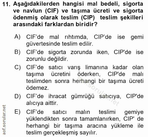 11. soru: Aşağıdakilerden hangisi mal bedeli, sigorta ve navlun (CIF) ve taşıma ücreti ve sigorta ödenmiş olarak teslim (CIP) t…