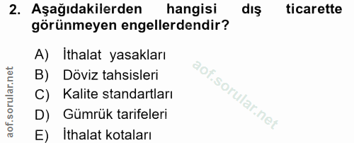 2. soru: Aşağıdakilerden hangisi dış ticarette görünmeyen engellerdendir? A) İthalat yasakları B) Döviz tahsisleri C) Kalite s…