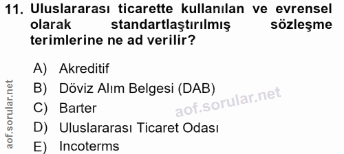 11. soru: Uluslararası ticarette kullanılan ve evrensel olarak standartlaştırılmış sozleşme terimlerine ne ad verilir? A) Akred…
