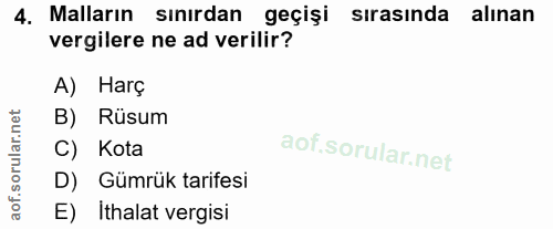 4. soru: Malların sınırdan geçişi sirasinda alınan vergilere ne ad verilir? A) Harç B) Rüsum C) Kota D) Gümrük tarifesi E) İth…