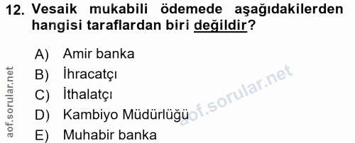 12. soru: Vesaik mukabili ödemede aşağıdakilerden hangisi taraflardan biri değildir? A) Amir banka D) Kambiyo Müdürlüğüpf. ihra…