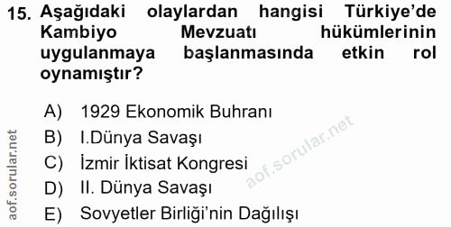 15. soru: Aşağıdaki olaylardan hangisi Türkiye'de Kambiyo Mevzuatı hükümlerinin uygulanmaya başlanmasında etkin rol oynamıştır?…