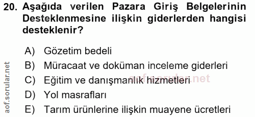 20. soru: Aşağıda verilen Pazara Giriş Belgelerinin Desteklenmesine ilişkin giderlerden hangisi desteklenir? A) Gözetim bedeli…