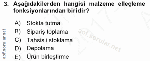 3. soru: Aşağıdakilerden hangisi malzeme elleçleme fonksiyonlarından biridir? A) Stokta tutma B) Sipariş toplama 90f C) Tahsis…