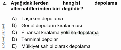 4. soru: Aşağıdakilerden hangisi depolama alternatiflerinden biri değildir? A) Taşırken depolama B) Genel depoların kiralanmas…