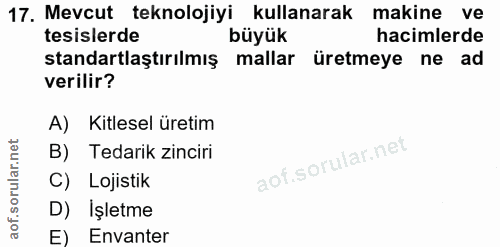 17. soru: Mevcut teknolojiyi kullanarak makine ve tesislerde büyük hacimlerde standartlaştırılmış mallar üretmeye ne ad verilir…