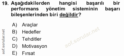 19. soru: Aşağıdakilerden hangisi başarılı bir performans yönetim sisteminin başarı bileşenlerinden biri değildir? A) Araçlar B…