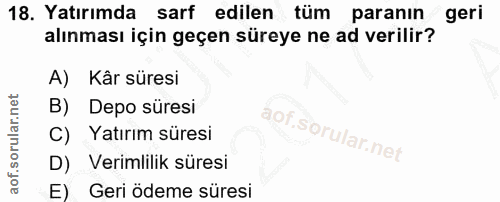 18. soru: Yatırımda sarf edilen tüm paranın geri alınması için geçen süreye ne ad verilir? A) Kâr süresi B) Depo süresi C) Yatı…