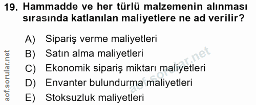 19. soru: Hammadde ve her türlü malzemenin alınması sırasında katlanılan maliyetlere ne ad verilir? A) Sipariş verme maliyetler…
